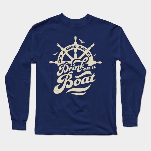 Its A Good Day To Drink On A Boat Boating Boat Captain Funny Long Sleeve T-Shirt by OrangeMonkeyArt